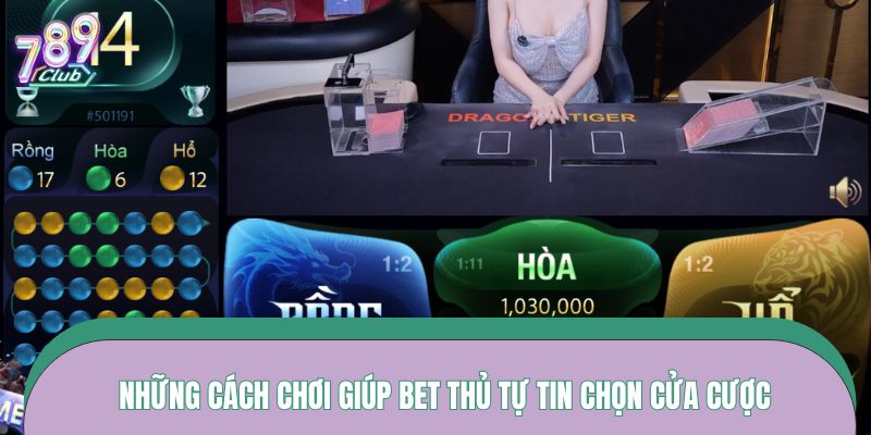 Những cách chơi giúp bet thủ tự tin chọn cửa cược